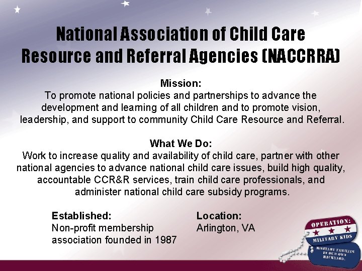 National Association of Child Care Resource and Referral Agencies (NACCRRA) Mission: To promote national