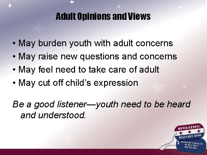 Adult Opinions and Views • May burden youth with adult concerns • May raise