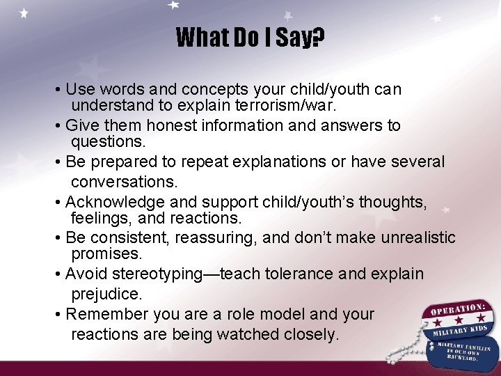 What Do I Say? • Use words and concepts your child/youth can understand to