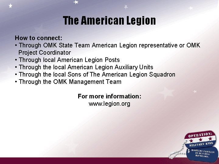 The American Legion How to connect: • Through OMK State Team American Legion representative