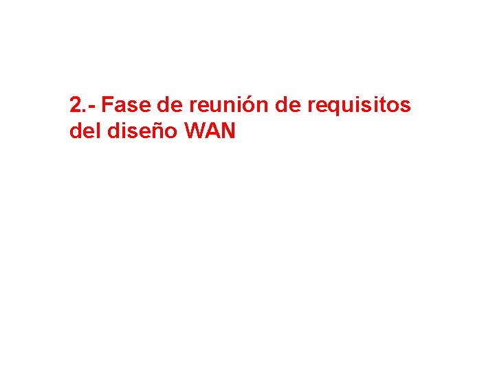 2. - Fase de reunión de requisitos del diseño WAN 