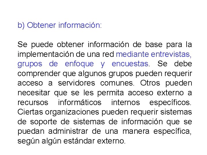 b) Obtener información: Se puede obtener información de base para la implementación de una