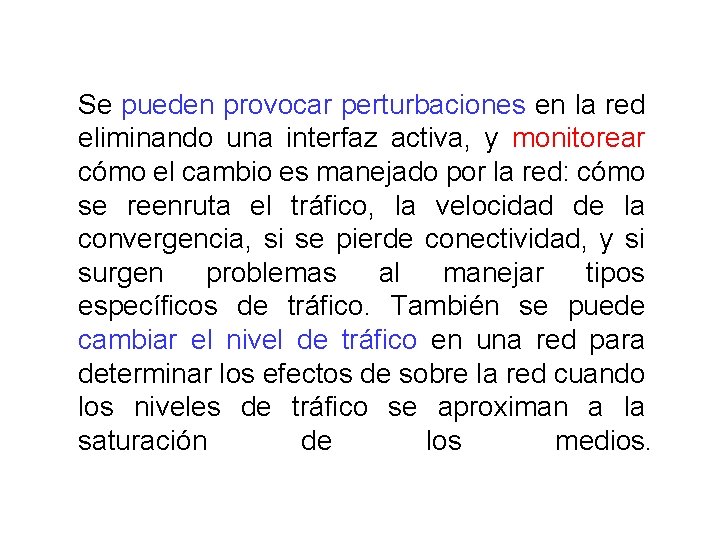 Se pueden provocar perturbaciones en la red eliminando una interfaz activa, y monitorear cómo