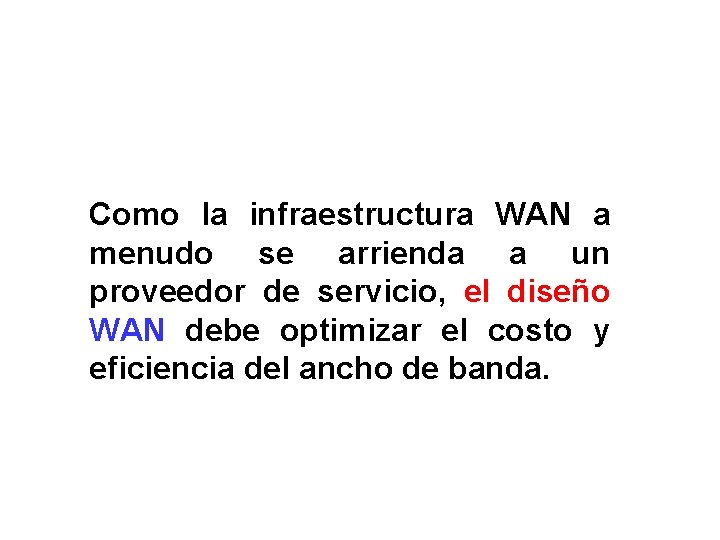 Como la infraestructura WAN a menudo se arrienda a un proveedor de servicio, el