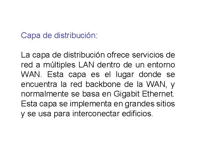 Capa de distribución: La capa de distribución ofrece servicios de red a múltiples LAN