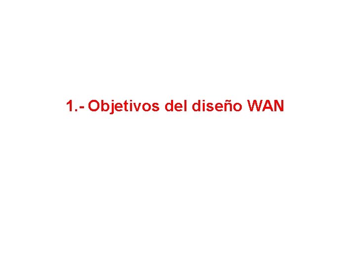1. - Objetivos del diseño WAN 