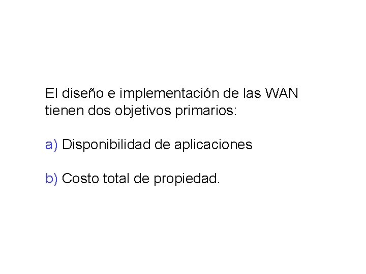 El diseño e implementación de las WAN tienen dos objetivos primarios: a) Disponibilidad de