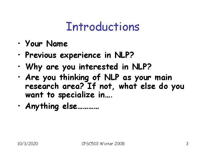 Introductions • • Your Name Previous experience in NLP? Why are you interested in