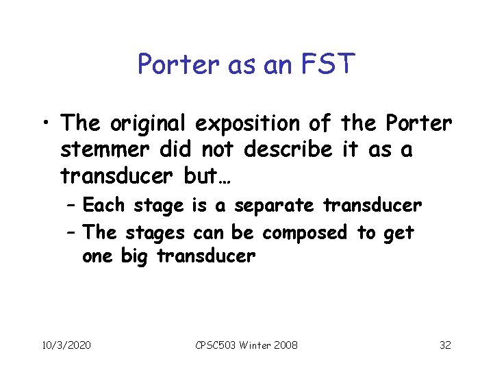 Porter as an FST • The original exposition of the Porter stemmer did not