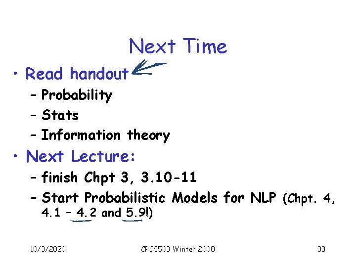 Next Time • Read handout – Probability – Stats – Information theory • Next