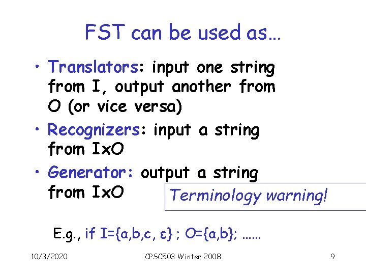 FST can be used as… • Translators: input one string from I, output another