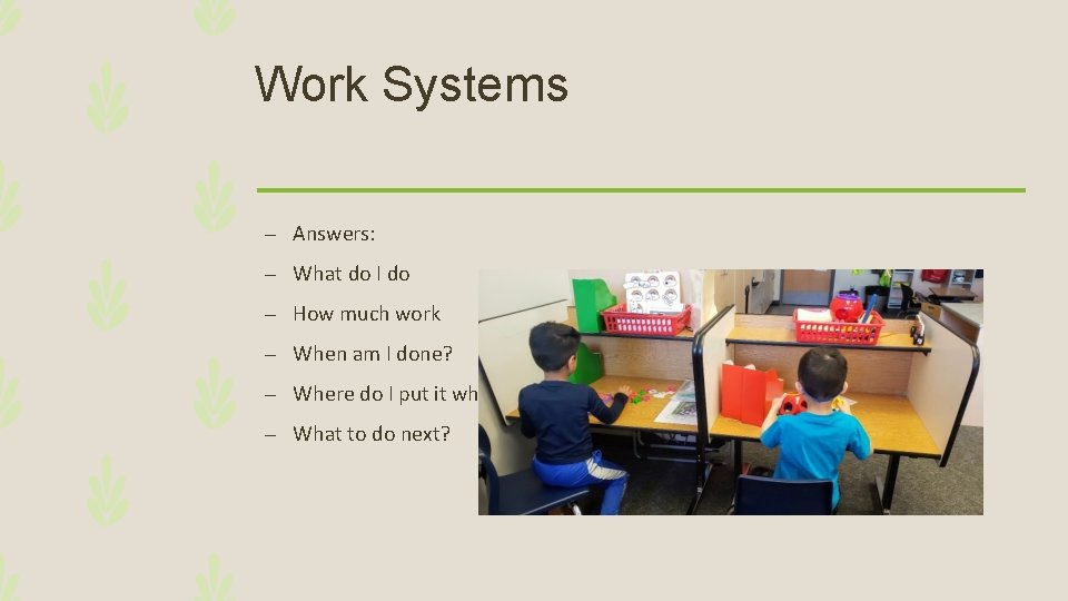 Work Systems – Answers: – What do I do – How much work –