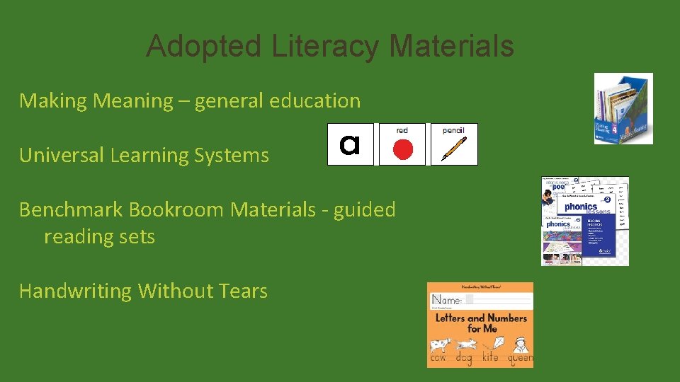 Adopted Literacy Materials Making Meaning – general education Universal Learning Systems Benchmark Bookroom Materials