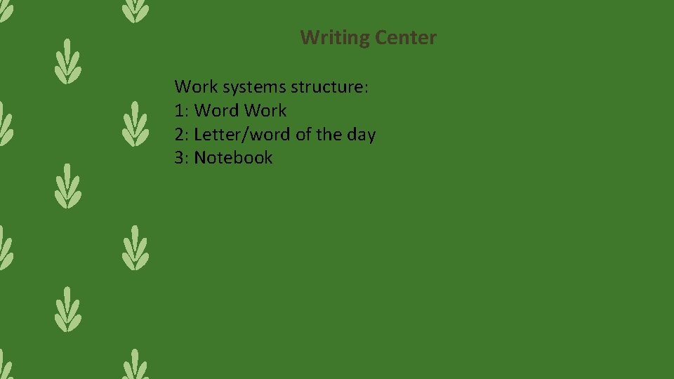 Writing Center Work systems structure: 1: Word Work 2: Letter/word of the day 3: