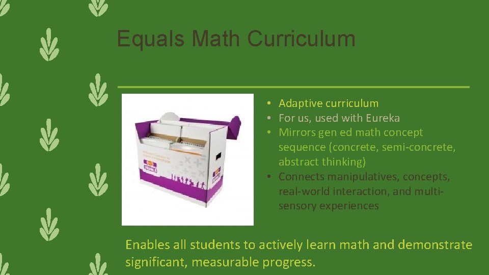 Equals Math Curriculum • Adaptive curriculum • For us, used with Eureka • Mirrors