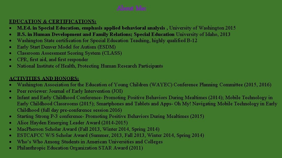 About Me: EDUCATION & CERTIFICATIONS: M. Ed. in Special Education, emphasis applied behavioral analysis