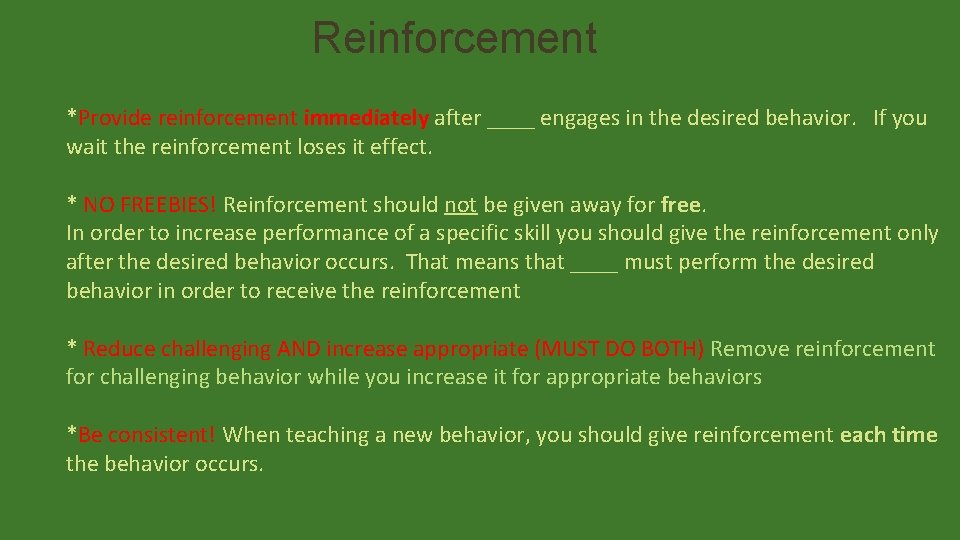 Reinforcement *Provide reinforcement immediately after ____ engages in the desired behavior. If you wait