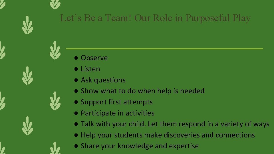 Let’s Be a Team! Our Role in Purposeful Play ● Observe ● Listen ●