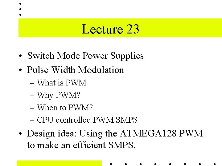 Lecture 23 • Switch Mode Power Supplies • Pulse Width Modulation – What is