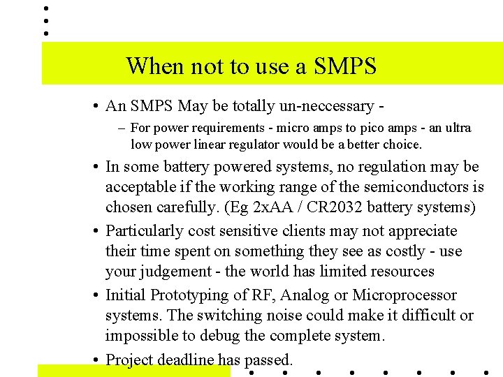 When not to use a SMPS • An SMPS May be totally un-neccessary –