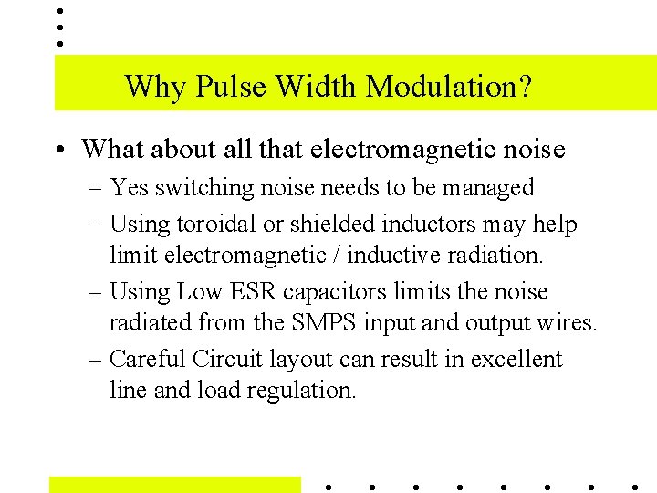 Why Pulse Width Modulation? • What about all that electromagnetic noise – Yes switching
