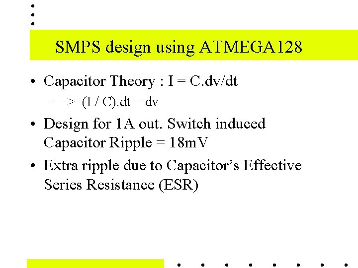 SMPS design using ATMEGA 128 • Capacitor Theory : I = C. dv/dt –