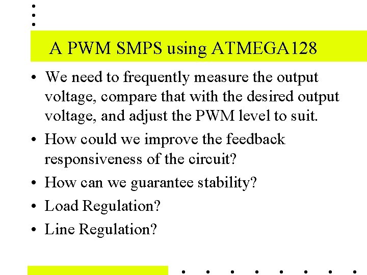 A PWM SMPS using ATMEGA 128 • We need to frequently measure the output