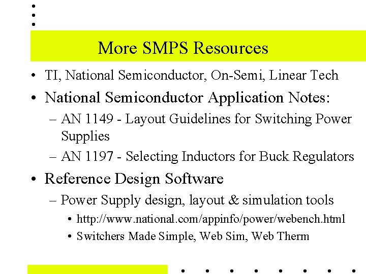 More SMPS Resources • TI, National Semiconductor, On-Semi, Linear Tech • National Semiconductor Application