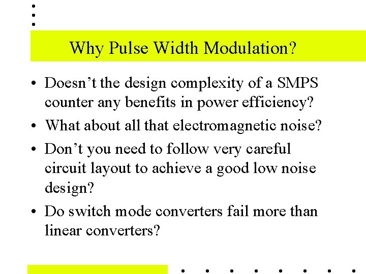 Why Pulse Width Modulation? • Doesn’t the design complexity of a SMPS counter any
