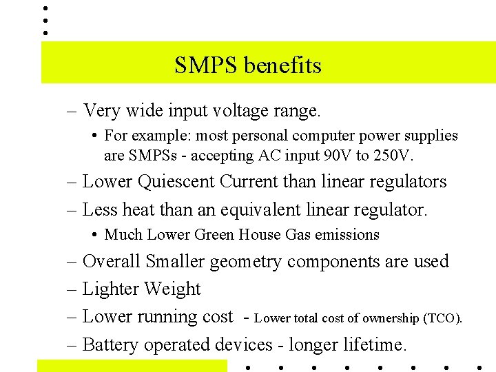 SMPS benefits – Very wide input voltage range. • For example: most personal computer