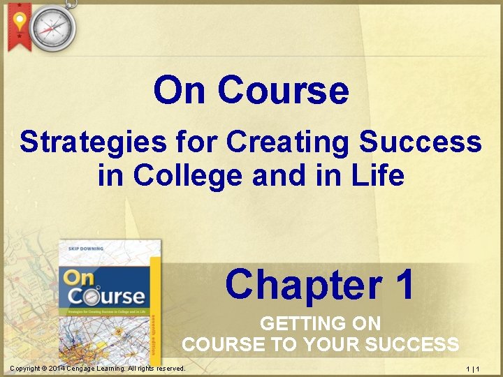 On Course Strategies for Creating Success in College and in Life Chapter 1 GETTING