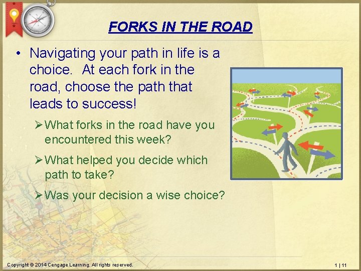 FORKS IN THE ROAD • Navigating your path in life is a choice. At