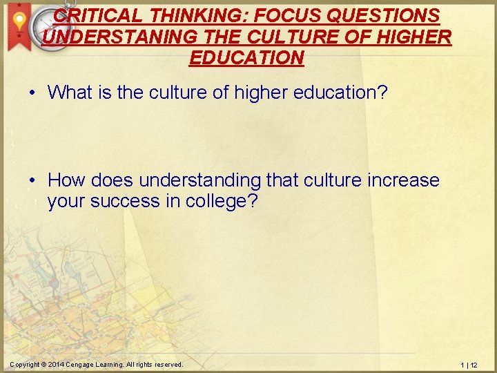 CRITICAL THINKING: FOCUS QUESTIONS UNDERSTANING THE CULTURE OF HIGHER EDUCATION • What is the