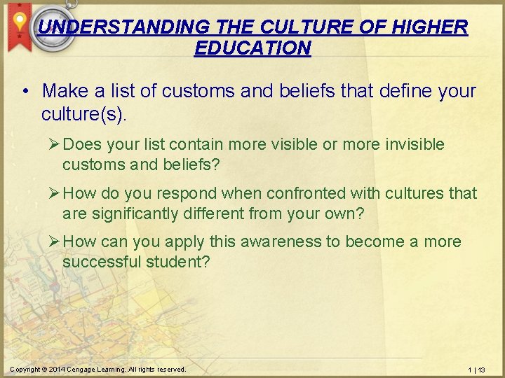 UNDERSTANDING THE CULTURE OF HIGHER EDUCATION • Make a list of customs and beliefs