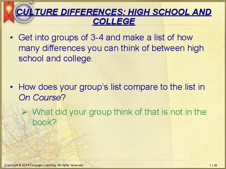 CULTURE DIFFERENCES: HIGH SCHOOL AND COLLEGE • Get into groups of 3 -4 and