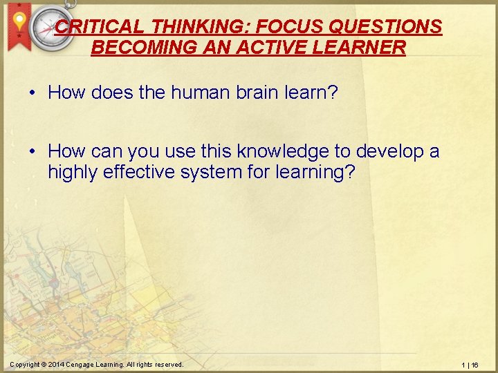 CRITICAL THINKING: FOCUS QUESTIONS BECOMING AN ACTIVE LEARNER • How does the human brain