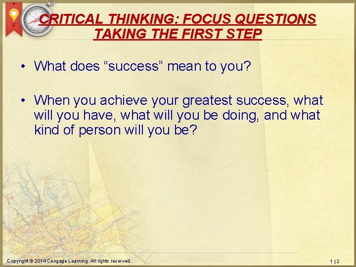 CRITICAL THINKING: FOCUS QUESTIONS TAKING THE FIRST STEP • What does “success” mean to