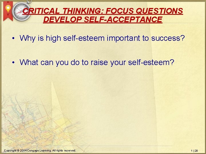 CRITICAL THINKING: FOCUS QUESTIONS DEVELOP SELF-ACCEPTANCE • Why is high self-esteem important to success?