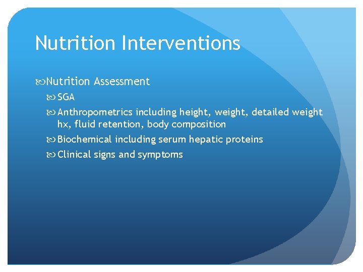 Nutrition Interventions Nutrition Assessment SGA Anthropometrics including height, weight, detailed weight hx, fluid retention,