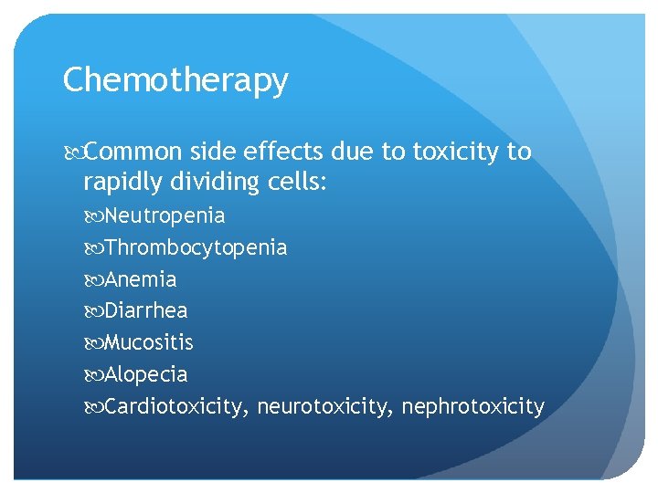 Chemotherapy Common side effects due to toxicity to rapidly dividing cells: Neutropenia Thrombocytopenia Anemia