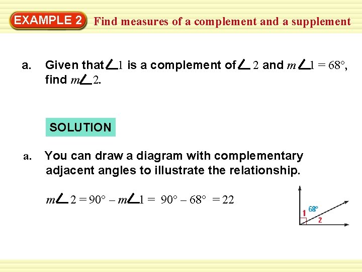 EXAMPLE 2 Find measures of a complement and a supplement a. Given that find