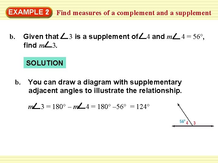 EXAMPLE 2 b. Find measures of a complement and a supplement Given that find