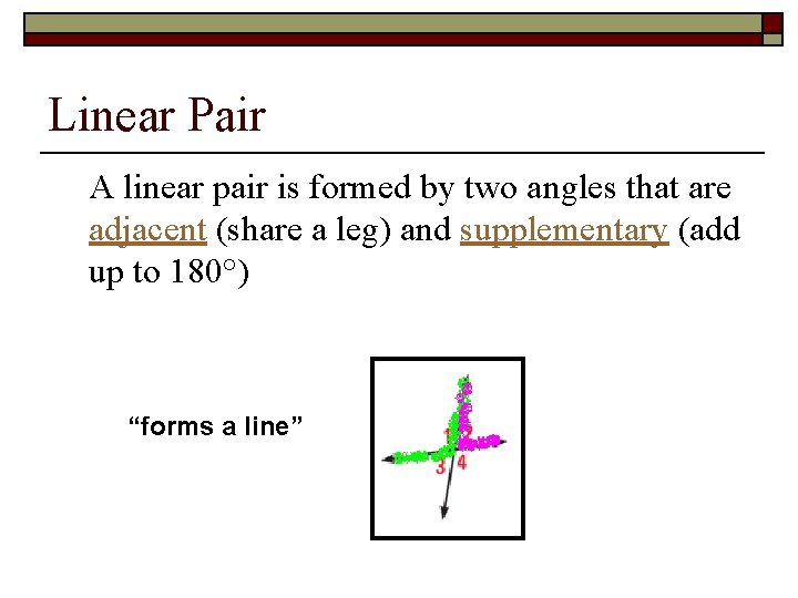 Linear Pair A linear pair is formed by two angles that are adjacent (share