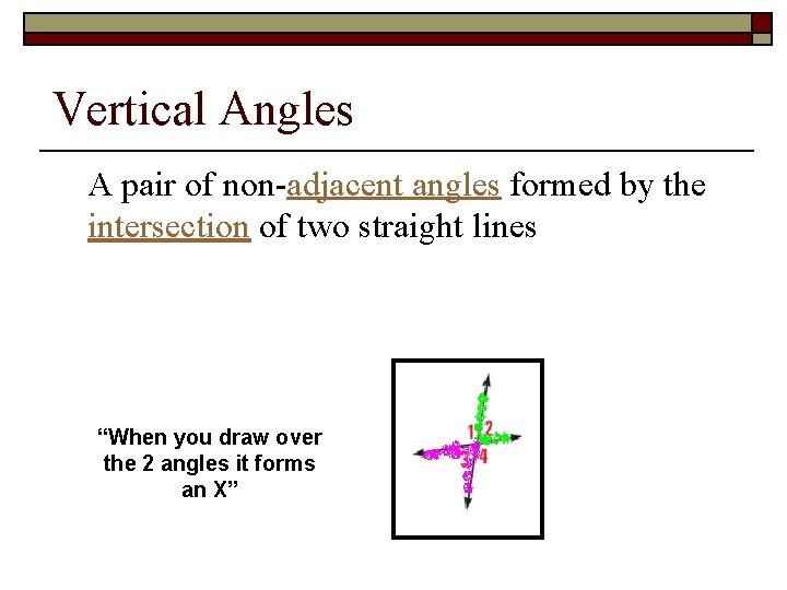 Vertical Angles A pair of non-adjacent angles formed by the intersection of two straight