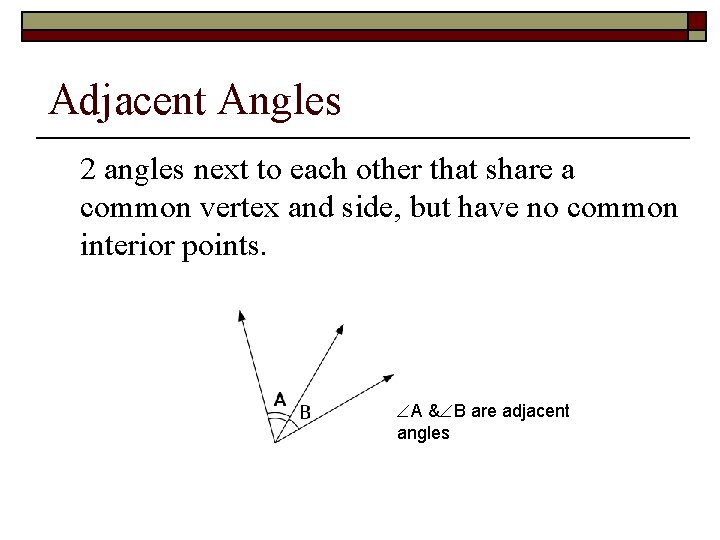 Adjacent Angles 2 angles next to each other that share a common vertex and