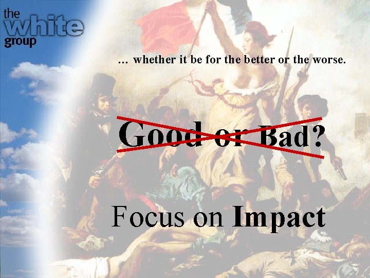 … whether it be for the better or the worse. Good or Bad? Focus