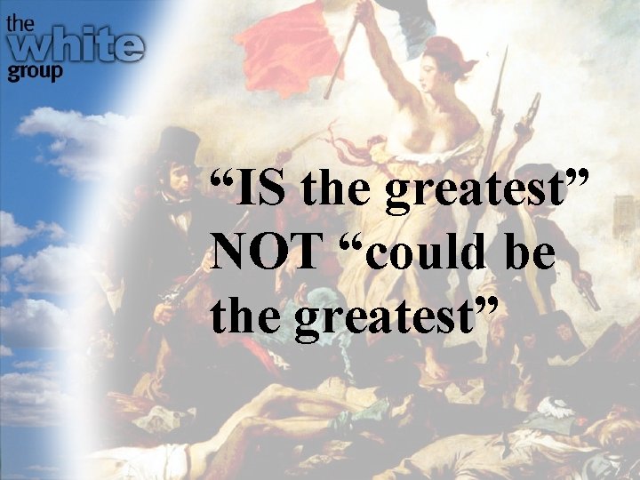 “IS the greatest” NOT “could be the greatest” 