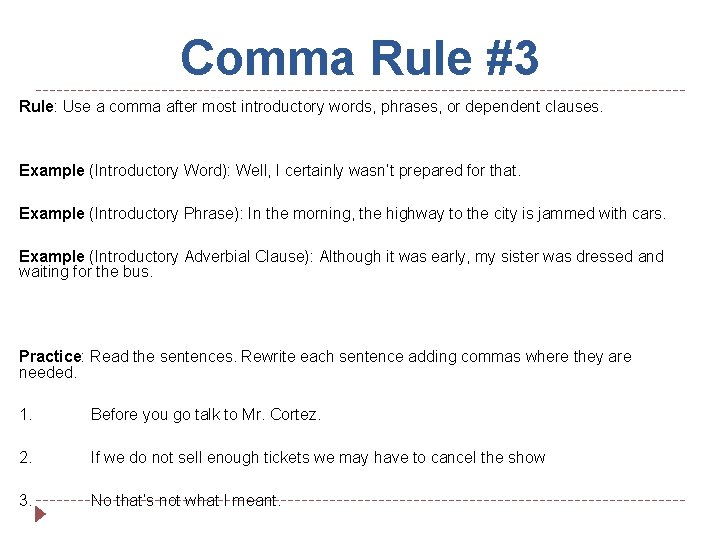 Comma Rule #3 Rule: Use a comma after most introductory words, phrases, or dependent