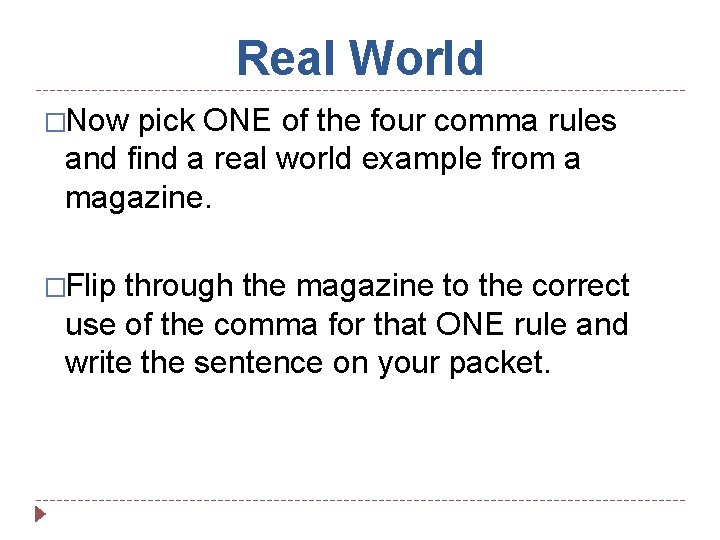 Real World �Now pick ONE of the four comma rules and find a real