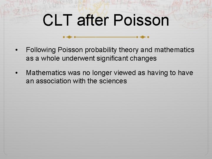 CLT after Poisson • Following Poisson probability theory and mathematics as a whole underwent